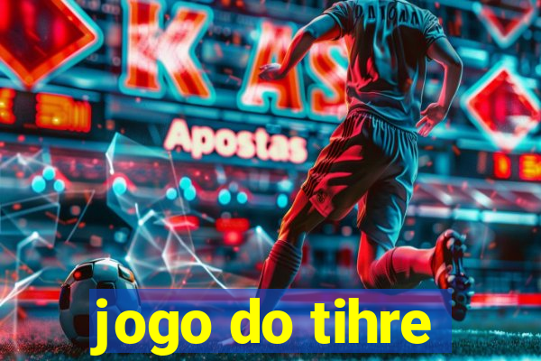 jogo do tihre