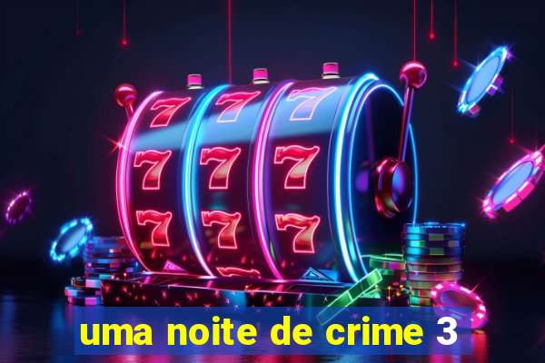 uma noite de crime 3