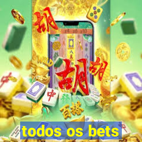 todos os bets