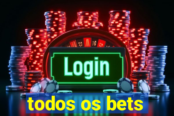 todos os bets