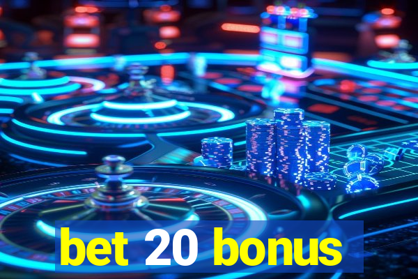 bet 20 bonus