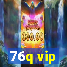 76q vip