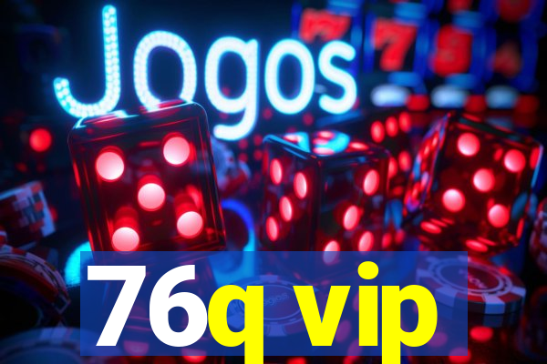 76q vip