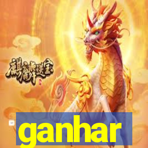 ganhar