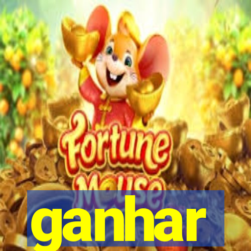 ganhar