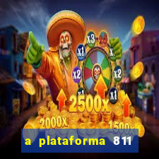 a plataforma 811 bet é confiável