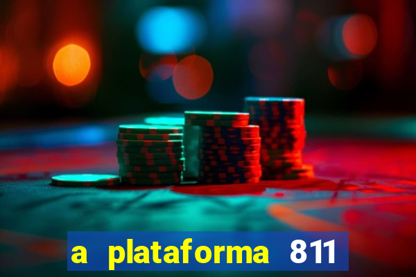 a plataforma 811 bet é confiável