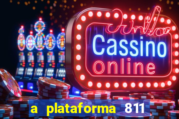 a plataforma 811 bet é confiável