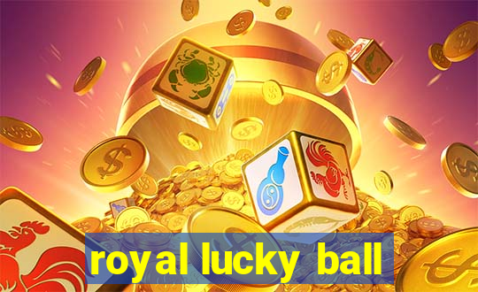 royal lucky ball