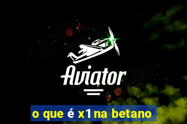 o que é x1 na betano