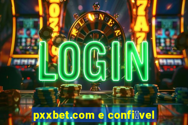 pxxbet.com e confi谩vel