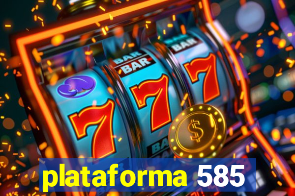 plataforma 585