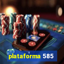 plataforma 585