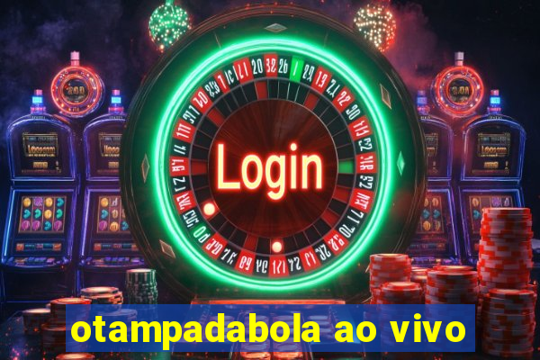 otampadabola ao vivo