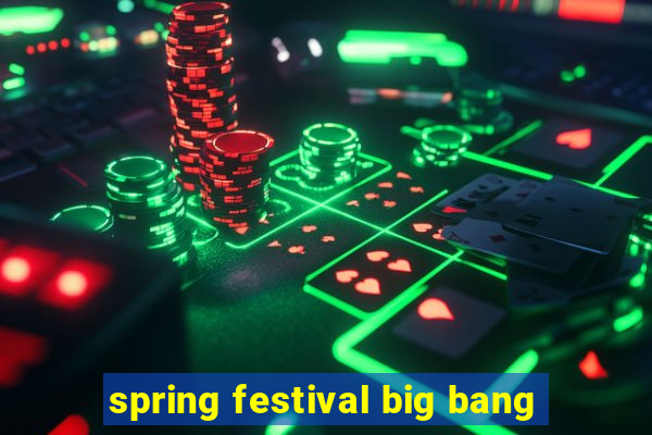 spring festival big bang