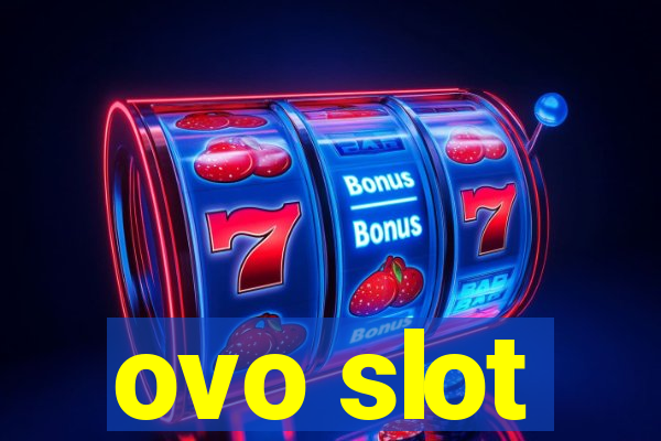 ovo slot