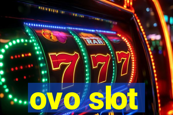 ovo slot