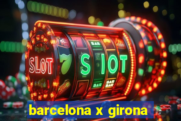 barcelona x girona