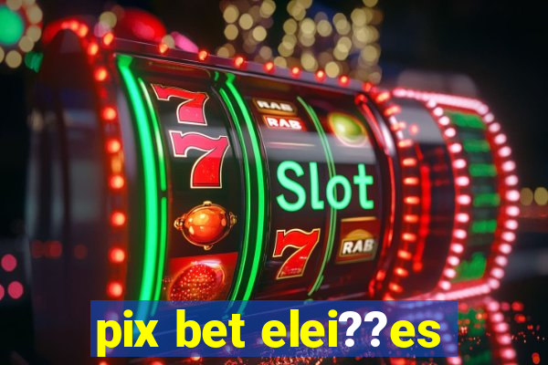 pix bet elei??es