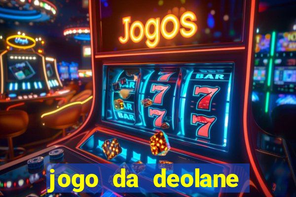 jogo da deolane que ganha dinheiro