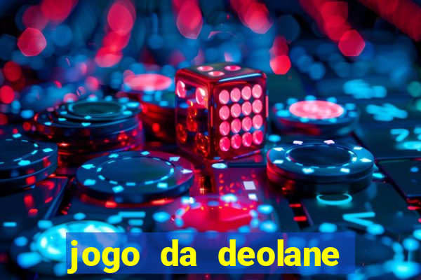 jogo da deolane que ganha dinheiro