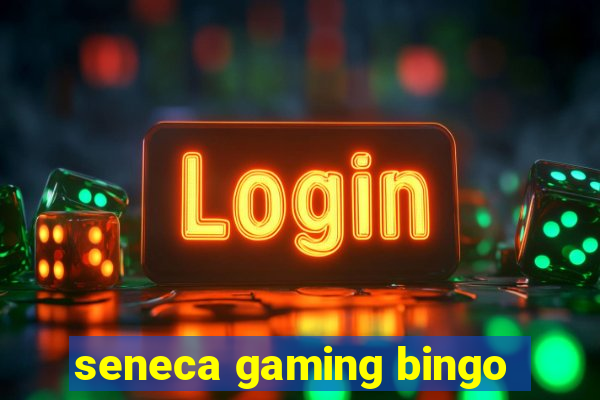 seneca gaming bingo