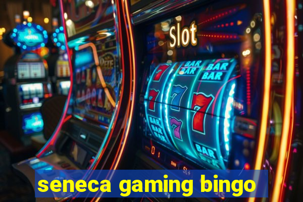 seneca gaming bingo