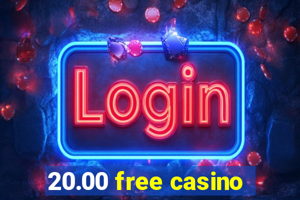 20.00 free casino