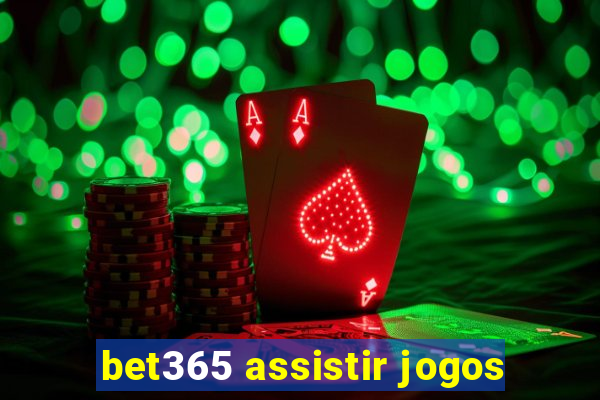 bet365 assistir jogos