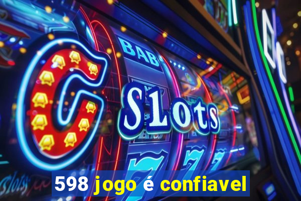 598 jogo é confiavel