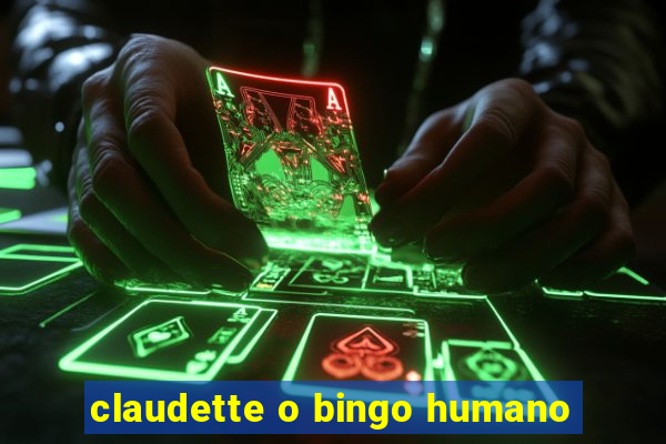 claudette o bingo humano