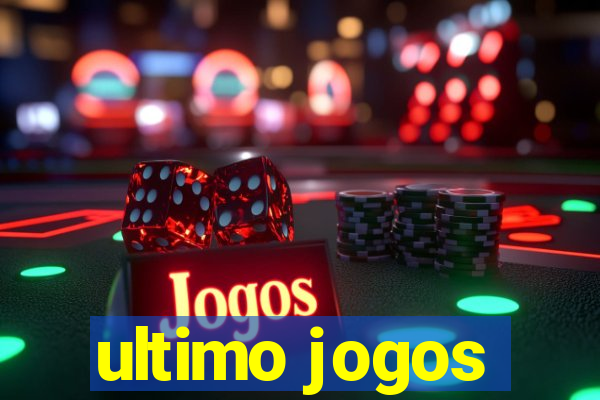 ultimo jogos