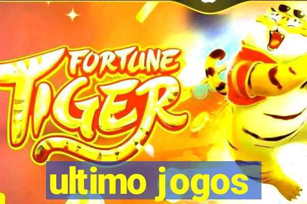 ultimo jogos