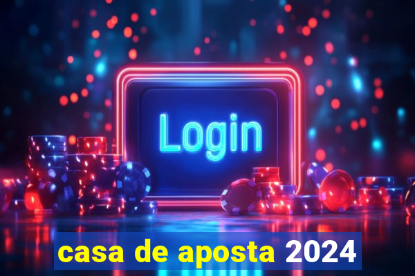 casa de aposta 2024