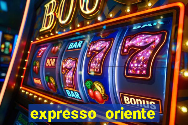 expresso oriente rota atual