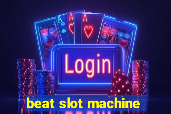 beat slot machine