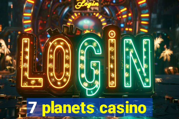 7 planets casino