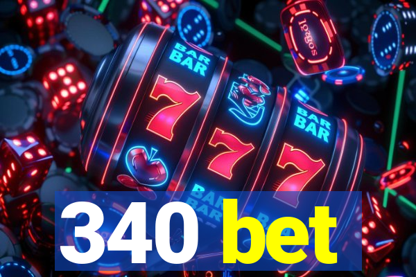 340 bet