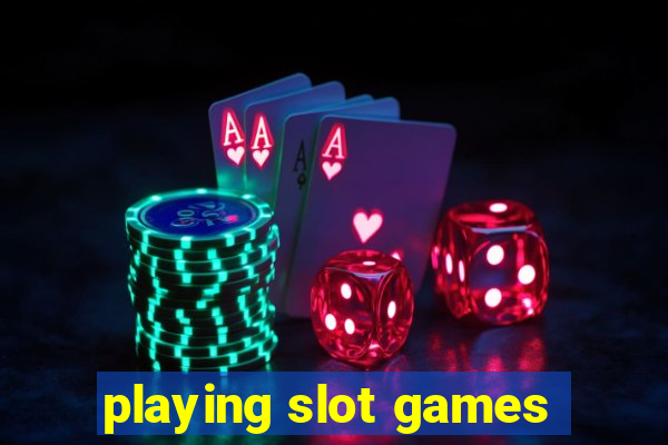 playing slot games