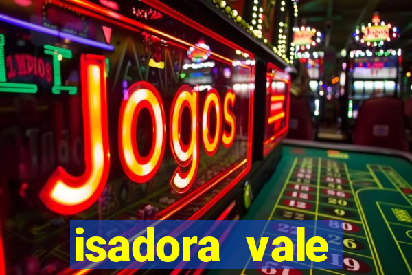 isadora vale reclame aqui