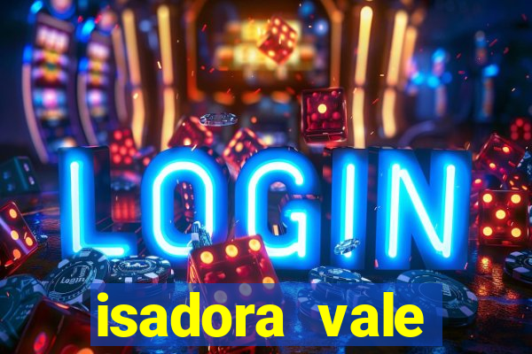 isadora vale reclame aqui