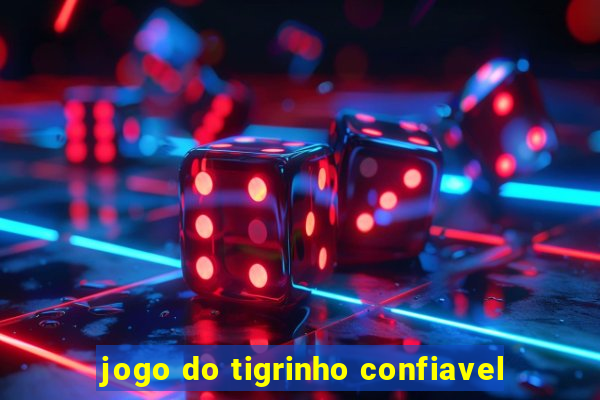 jogo do tigrinho confiavel