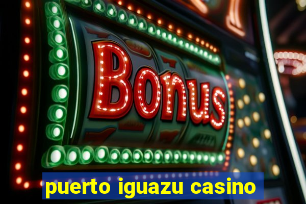 puerto iguazu casino