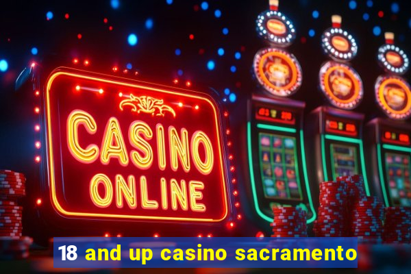 18 and up casino sacramento