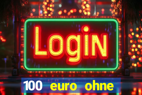 100 euro ohne einzahlung casino