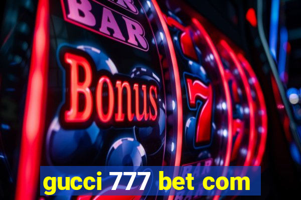 gucci 777 bet com