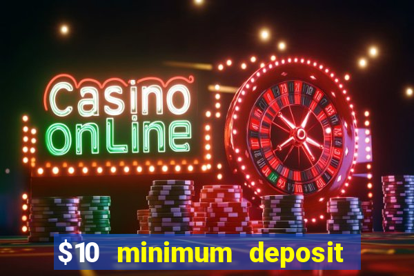 $10 minimum deposit online casino