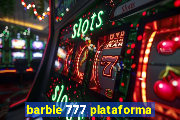 barbie 777 plataforma