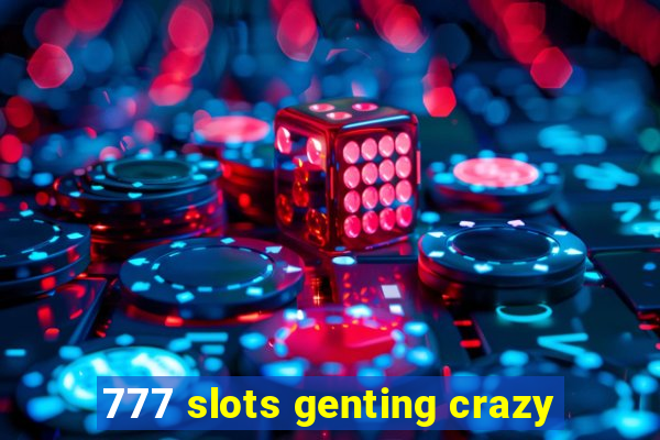 777 slots genting crazy