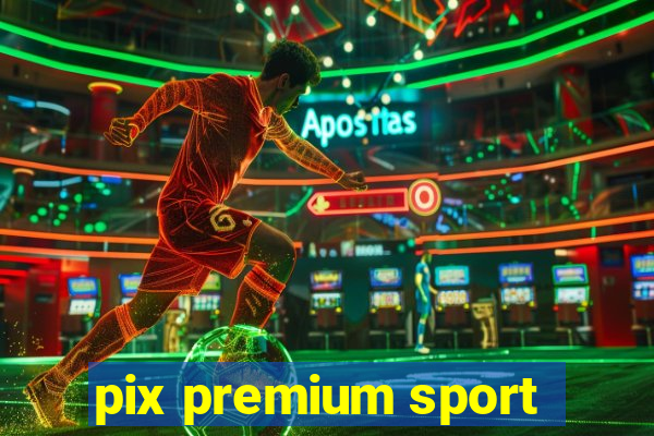 pix premium sport